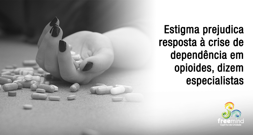 POST - Estigma prejudica resposta à crise de dependência em opioides, dizem especialistas
