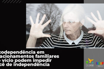 A codependência em relacionamentos familiares e o vício podem impedir você de independência.