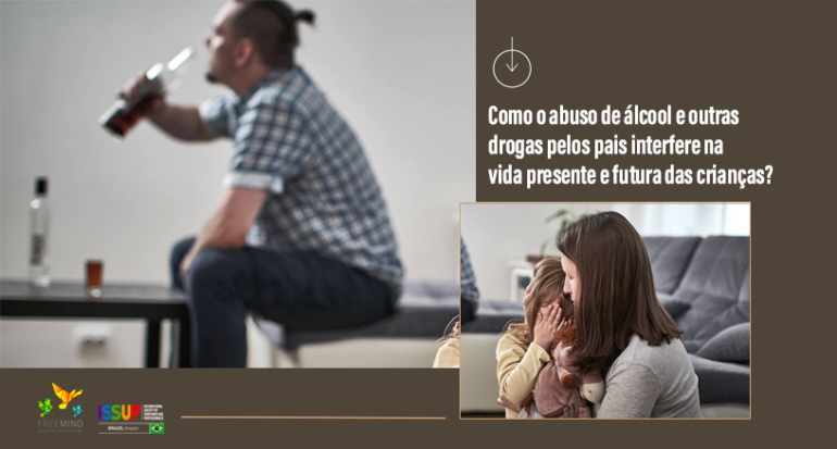 Como o abuso de álcool e outras drogas pelos pais interfere na vida presente e futura das crianças?