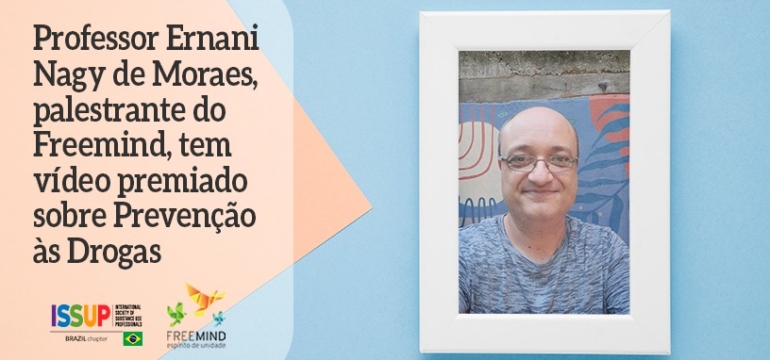 Professor Ernani Nagy de Moraes, palestrante do Freemind, tem vídeo premiado sobre Prevenção às Drogas