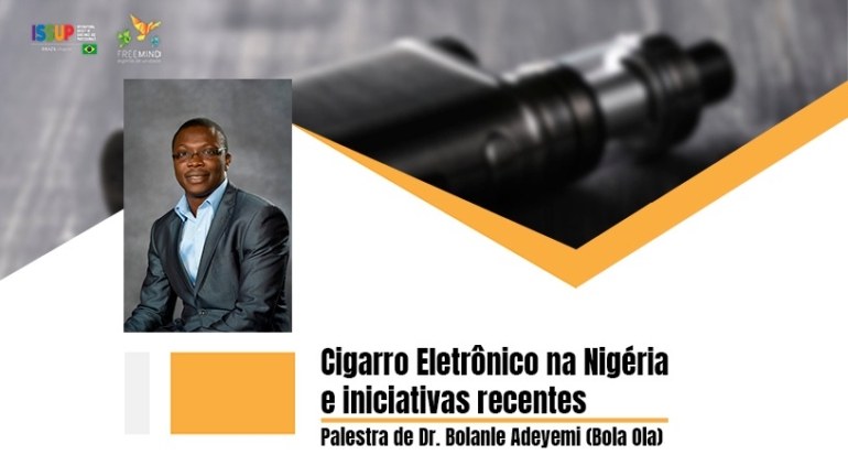 O cigarro eletrônico na Nigéria e iniciativas recentes - Palestra do Dr. Bola Ola