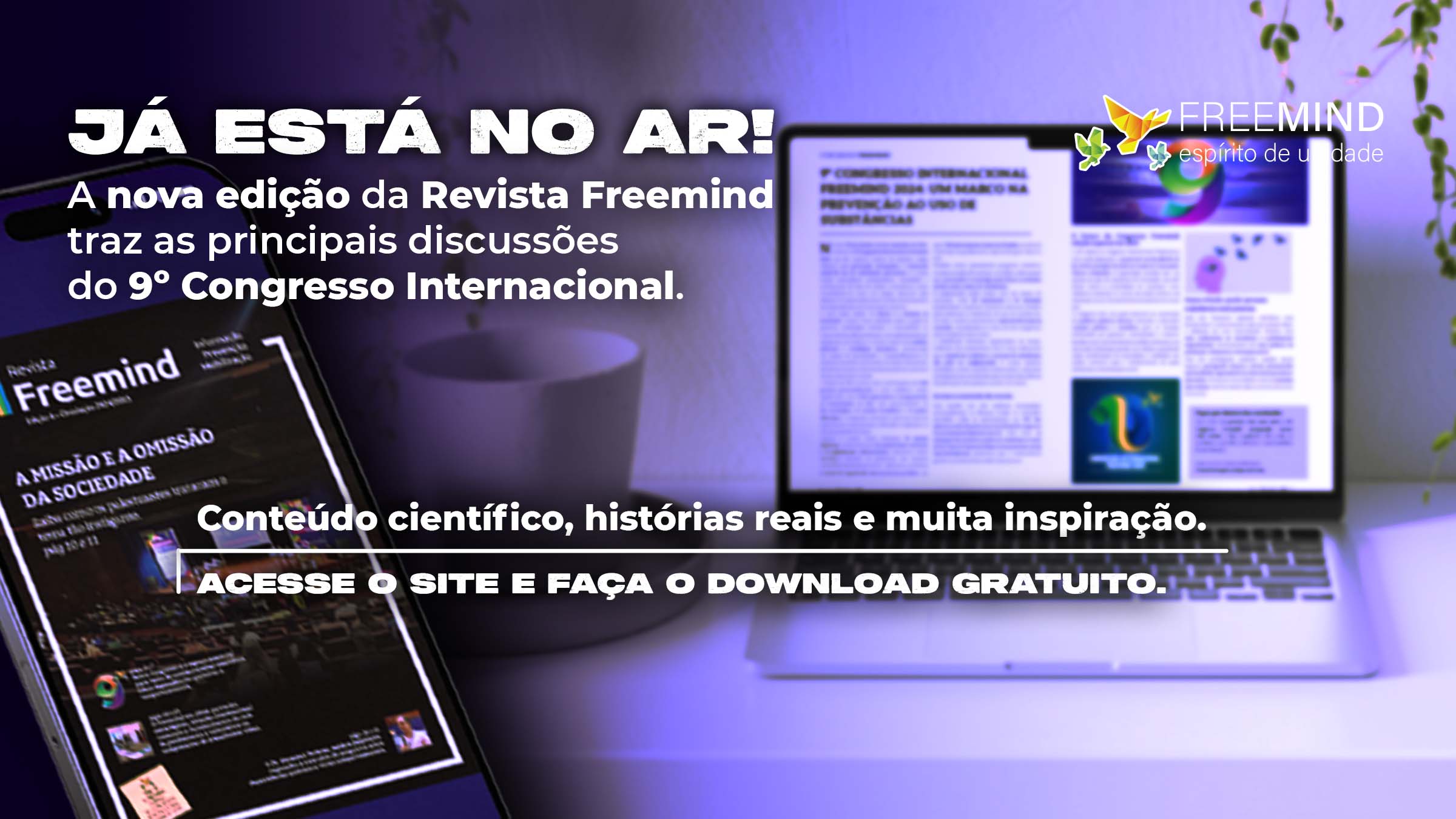 A nova edição da Revista Freemind chegou! Com os destaques do 9º Congresso Internacional Freemind, a publicação traz análises científicas, debates essenciais e histórias reais de superação.