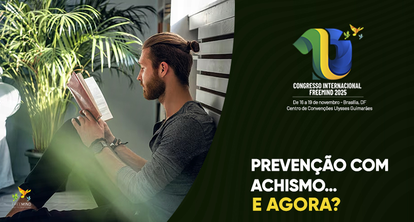 Prevenção eficaz exige mais que boas intenções — exige ciência. Saiba o que funciona e acompanhe esse debate no Congresso Freemind.