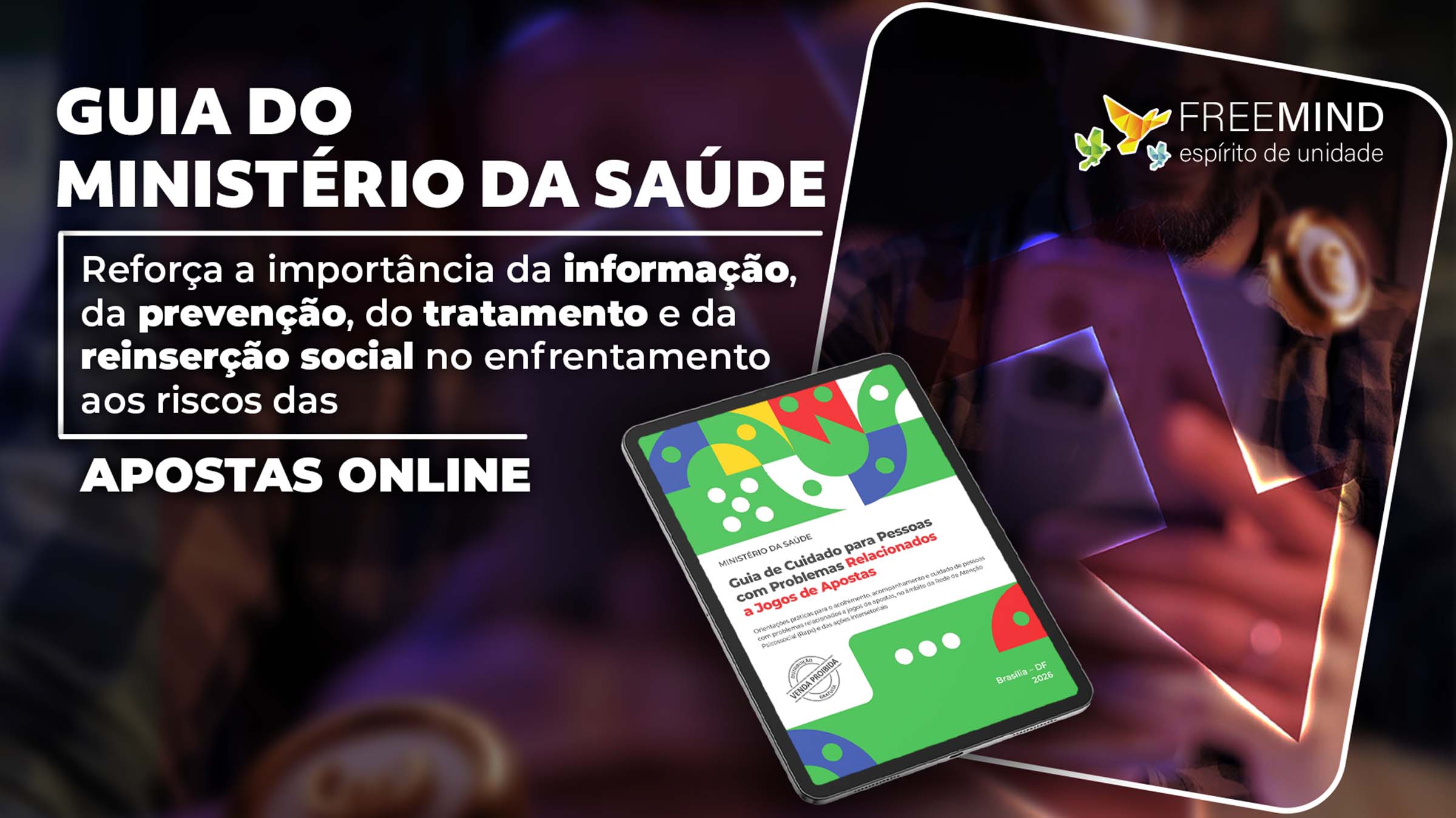 Guia de Cuidado para Pessoas com Problemas Relacionados a Jogos de Apostas, lançado pelo Ministério da Saúde reforça a importância da informação, da prevenção, do tratamento e da reinserção social no enfrentamento aos riscos das apostas online.