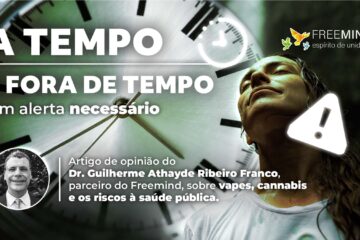 Artigo de opinião do Dr. Guilherme Athayde Ribeiro Franco, parceiro do Freemind, sobre vapes, cannabis e os riscos à saúde pública.
