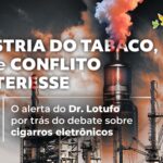 Conflito de interesse entre indústria do tabaco, pesquisas, cigarros eletrônicos e saúde pública no Brasil