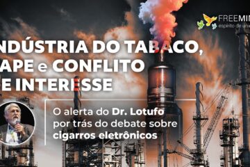 Conflito de interesse entre indústria do tabaco, pesquisas, cigarros eletrônicos e saúde pública no Brasil