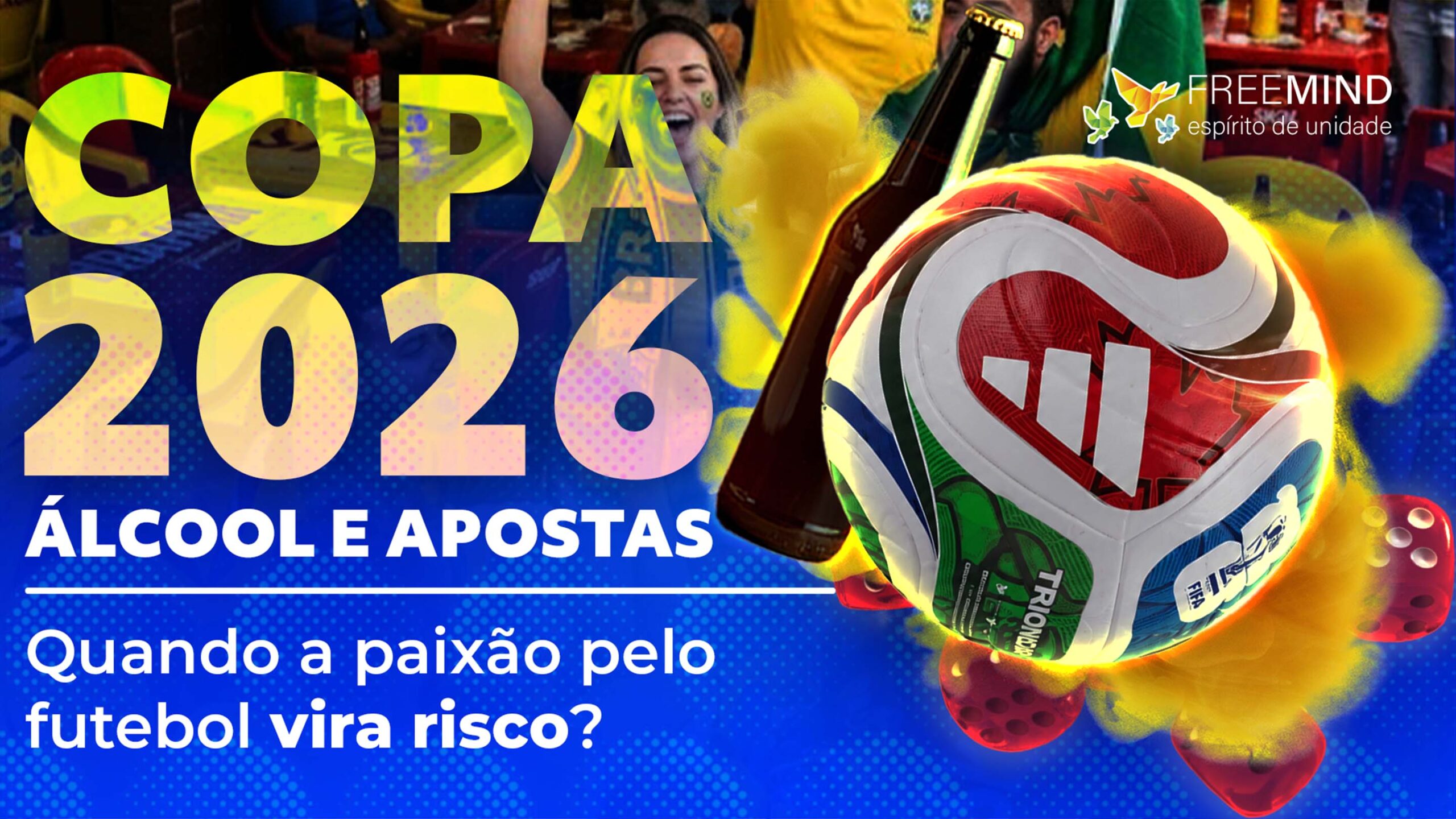 Durante a Copa do Mundo, o perigo nem sempre está no placar. Às vezes, está no copo, no celular e na tentativa de recuperar o que se perdeu. Prevenção também é jogo coletivo.